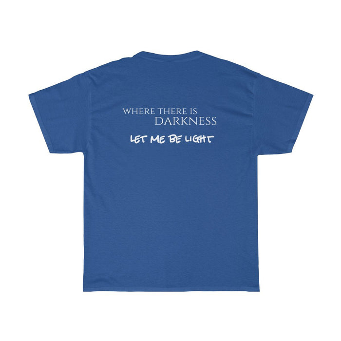 Where There Is Darkness "Let Me Be The Light" T-Shirt